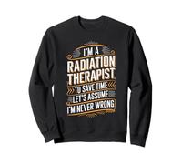 Because I'm The Radiation Therapist That's Why Sweatshirt