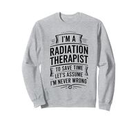 Because I'm The Radiation Therapist That's Why Sweatshirt
