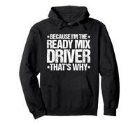 Because I'm the Ready Mix Driver That's Why Pullover Hoodie