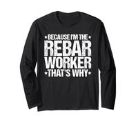Because I'm the Rebar Worker That's Why Long Sleeve T-Shirt
