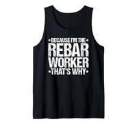 Because I'm the Rebar Worker That's Why Tank Top