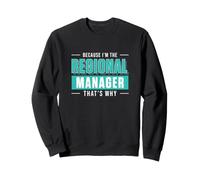 Because I'm The Regional Manager That's Why Funny Management Sweatshirt