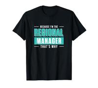 Because I'm The Regional Manager That's Why Funny Management T-Shirt