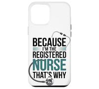 Because I'm The Registered Nurse That's Why Case for iPhone 12 Pro Max