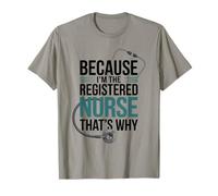 Because I'm The Registered Nurse That's Why T-Shirt