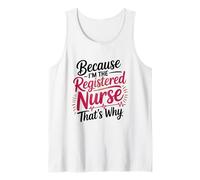 Because I'm The Registered Nurse That's Why Tank Top