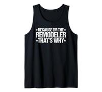 Because I'm the Remodeler That's Why Tank Top