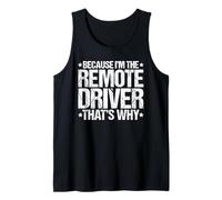 Because I'm the Remote Driver That's Why Tank Top