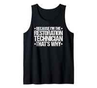 Because I'm the Restoration Technician That's Why Tank Top