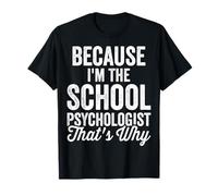Because I'm The School Psychologist Psychology Teacher T-Shirt
