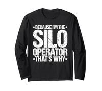 Because I'm the Silo Operator That's Why Long Sleeve T-Shirt