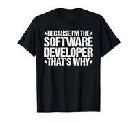Because I'm the Software Developer That's Why T-Shirt