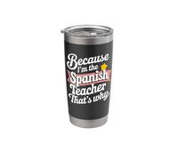 Because I'm The Spanish Teacher That's Why Stainless Steel Insulated Tumbler