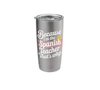 Because I'm The Spanish Teacher That's Why Stainless Steel Insulated Tumbler