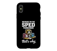 Because I'm The SPED Teacher That's Why Special Education Case for iPhone X/XS
