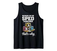 Because I'm The SPED Teacher That's Why Special Education Tank Top
