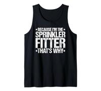 Because I'm the Sprinkler Fitter That's Why Tank Top