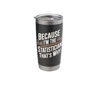 Because I'm The Statistician That's Why Stainless Steel Insulated Tumbler