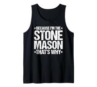 Because I'm the Stone Mason That's Why Tank Top