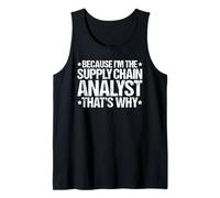 Because I'm the Supply Chain Analyst That's Why Tank Top