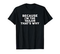 Because I'm The Tailor That's Why T-Shirt Tailors T-Shirt