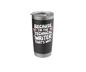 Because I'm The Technical Writer That's Why Stainless Steel Insulated Tumbler