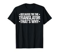 Because I'm the Translator That's Why T-Shirt