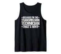 Because I'm the Transmission Technician That's Why Tank Top