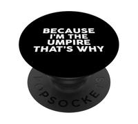 Because I'm The UMPIRE That's Why T-Shirt UMPIRES PopSockets Adhesive PopGrip