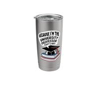 Because I'm The University Professor That's Why Stainless Steel Insulated Tumbler