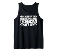 Because I'm the Vending Machine Technician That's Why Tank Top