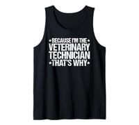 Because I'm the Veterinary Technician That's Why Tank Top