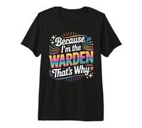 Because I'm The Warden That's Why T-Shirt Wardens Premium T-Shirt