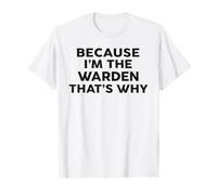 Because I'm The Warden That's Why T-Shirt Wardens T-Shirt