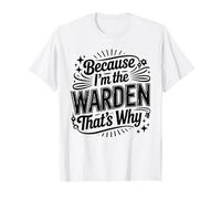 Because I'm The Warden That's Why T-Shirt Wardens T-Shirt