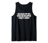 Because I'm the Web Developer That's Why Tank Top