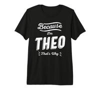 Because I'm Theo That's Why Funny Name Theo Premium T-Shirt