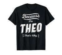 Because I'm Theo That's Why Funny Name Theo T-Shirt