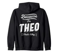 Because I'm Theo That's Why Funny Name Theo Zip Hoodie