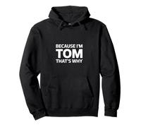Because I'm Tom That's Why Pullover Hoodie