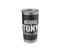 Because I'm Tony That's Why Boy Man First Name Tony Stainless Steel Insulated Tumbler