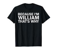 BECAUSE I'M William THAT'S WHY Sarcastic Birthday Funny T-Shirt