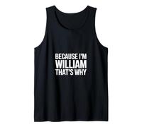 Because I'm William That's Why Tank Top