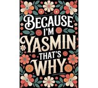 Because I'm Yasmin That's Why: Personalized Journal for Yasmin - Funny Lined Notebook with Name, 6x9 Inches, 120 Pages