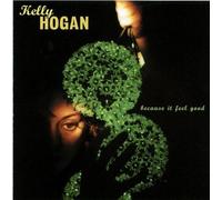 Because It Feel Good by Kelly Hogan (2001-10-09)