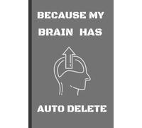 Because My Brain Has Auto Delete: A Funny Notebook for Forgetful People - ADHD Humor Journal for Work, School & Daily Notes ,Office Humor Notebook| 6x9 Lined Notebook (120 Pages)