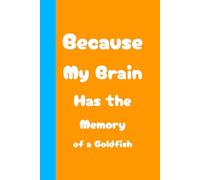 Because My Brain Has the Memory of a Goldfish Notebook Journal: Blank College Lined Notebook | 6 x 9, 120 Pages