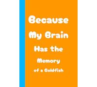 Because My Brain Has the Memory of a Goldfish Notebook Journal: Blank College Lined Notebook | 6 x 9, 120 Pages