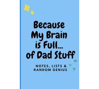 Because My Brain is Full… of Dad Stuff: Notes, Lists & Random Genius