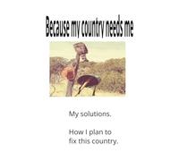 Because my country needs me: How I plan on fixing this country - A journal of blank pages with prompts! (False Memoirs)